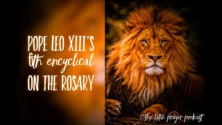 Pope Leo XIII’s 6th Encyclical on the Holy Rosary [upl. by Gagnon42]