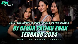 DJ REMIX PALING ENAK TERBARU 2024  Dj Papa Americano X Dj Surat Cinta Untuk Starla  GUDANG FUNKOT [upl. by Sivrad98]