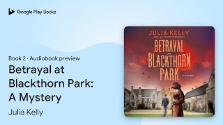 Betrayal at Blackthorn Park A Mystery Book 2 by Julia Kelly · Audiobook preview [upl. by Riabuz119]