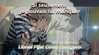 quotSi seulement je pouvais lui manquer quot Calogero Cover [upl. by Berl]