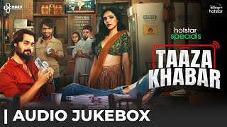 Taaza Khabar Soundtrack  Full Songs Jukebox  ‪ BBKVProductions hotstarOfficial [upl. by Annel]