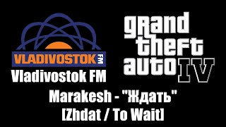 GTA IV GTA 4  Vladivostok FM  Marakesh  quotЖдатьquot Zhdat  To Wait [upl. by Ainadi]