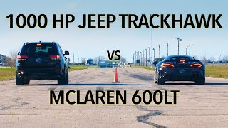 McLaren 600LT vs 1000 HP Jeep Trackhawk Drag Race [upl. by Sanoj]