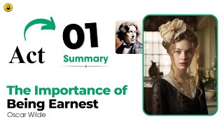 The Importance of Being Earnest  Act 1 Summary explained  Oscar Wilde  Act 1 summary analysis [upl. by Onstad]