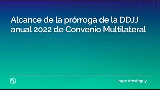 Alcance de la prórroga de la DDJJ anual 2022 de Convenio Multilateral [upl. by Ainaj]