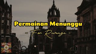 Permainan Menunggu  For Revenge  Official Lyrics Video [upl. by Lleirbag]