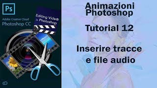 Photoshop Inserire tracce e file audio in animazione  Tutorial 12 Italiano [upl. by Siderf]