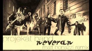 Projekat Band  Neveran Matt Bonazzi Remix [upl. by Iene]