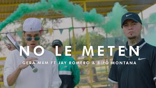 NO LE METEN  GERA MXM FT JAY ROMERO  BIPO MONTANA [upl. by Bibbie692]