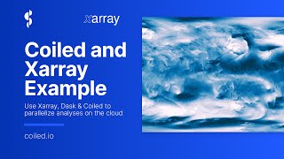 Coiled Xarray Example [upl. by Tildi]