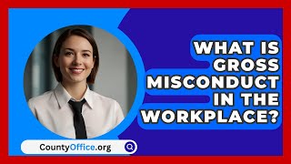 What Is Gross Misconduct In The Workplace  CountyOfficeorg [upl. by Lac]