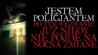 Jestem Policjantem Po Tym Wezwaniu Już Nigdy Nie Pójdę na Nocną Zmianę  Reddit NoSleep Creepypasta [upl. by Woll]