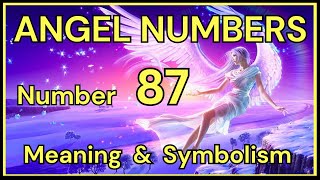 Angel Number 87 – Meaning and Symbolism 💕 [upl. by Viviane]