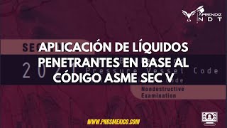 APLICACIÓN DE LÍQUIDOS PENETRANTES EN BASE AL CÓDIGO ASME SEC V [upl. by Yrrab]