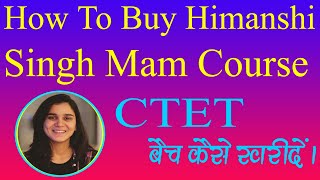 How To Buy Himanshi Singh Mam Course  Himanshi Singh Mam Ka CTET Batch Kaise Buy Kare [upl. by Billye537]