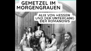 Gemetzel im Morgengrauen  Alix von Darmstadt und der Untergang des Hauses Romanow [upl. by Dita]