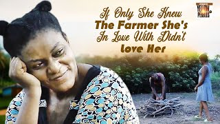 If Only She Knew The Farmer Shes In Love With Didnt Love Her Nigerian Movies 2024 Latest Full Movi [upl. by Kiernan]