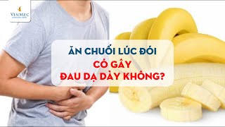 Ăn chuối lúc đói có gây đau dạ dày không BS Đồng Xuân Hà BV Vinmec Hạ Long [upl. by Perlis]