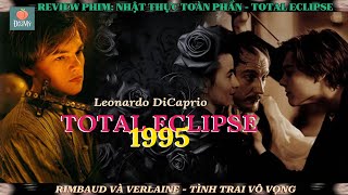 Review phim đam mỹ Nhật thực toàn phần  Total Eclipse 1995  Tình trai vô vọng của hai nhà thơ Pháp [upl. by Nomma]