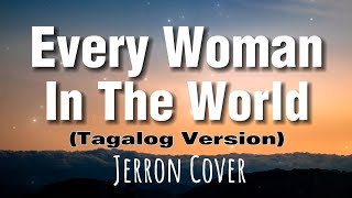 Every Woman In The World  Jerron Cover Tagalog Version [upl. by Enoek]