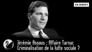 Criminalisation de la lutte sociale  Jérémie Assous  Affaire Tarnac EN DIRECT [upl. by Opal]