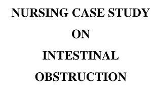 Nursing Case Study Intestinal Obstruction [upl. by Aleet]