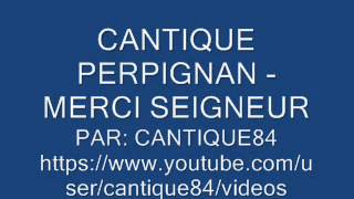 CANTIQUE PERPIGNAN  MERCI SEIGNEUR [upl. by Wendin]