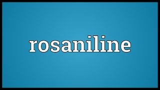 Rosaniline Meaning [upl. by Dougall222]