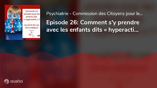 Episode 26 Comment sy prendre avec les enfants dits « hyperactifs »  Le point de vue dun médecin [upl. by Revlis]