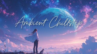 Ambient Chillstep Escape Find Your Calm in a Stressful World [upl. by Harbed15]