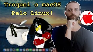 🤯 Troquei o macOS 🍎 pelo Linux 🐧 [upl. by Clyde]