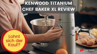 Kenwood Titanium Chef Baker XL Küchenmaschine Review [upl. by Anirtep]