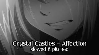 Crystal Castles  Affection slowed amp pitched [upl. by Amle668]