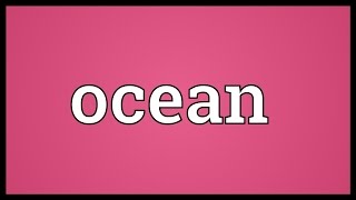 Ocean Meaning [upl. by Eddy347]