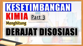 Kesetimbangan Kimia 3  Derajat Disosiasi [upl. by Nonnahsal]