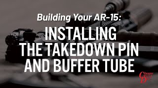 Building Your AR15 Installing the Takedown Pin and Buffer Tube [upl. by Melisse927]