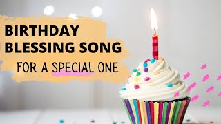 A Special Birthday Blessing Song  For a Special One [upl. by Tem]