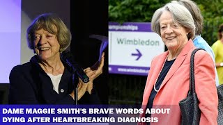 Dame Maggie Smiths last words about dying after heartbreaking diagnosis [upl. by Lohcin76]