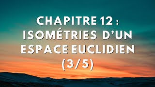 Chapitre 12  Isométries dun espace euclidien 35 [upl. by Aihsilat]