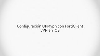 Configuración UPMvpn con FortiClient VPN en iOS [upl. by Derwin]