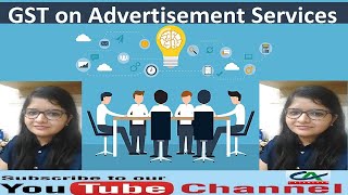 Overview of GST on Advertisement Services  GST on Advertising Sector [upl. by Iams]