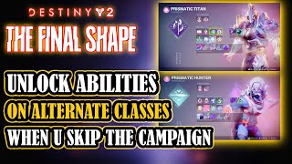 DESTINY 2 How To Get Prismatic Class ABILITIES On ALTERNATE Classes When You Skip The Campaign [upl. by Debora532]