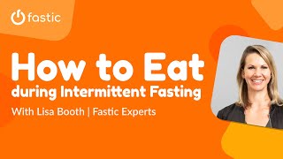 How to Eat During Intermittent Fasting With Lisa Booth  Fastic Experts [upl. by Sesmar150]