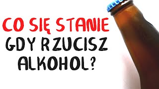 Co się stanie gdy RZUCISZ ALKOHOL [upl. by Ettenim]