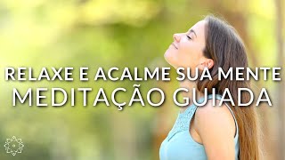 MEDITAÇÃO GUIADA PARA RELAXAR E ACALMAR A MENTE [upl. by Yerrok]