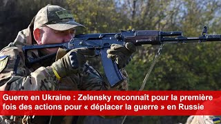 Zelensky reconnaît pour la première fois des actions pour « déplacer la guerre » en Russie [upl. by Kingston338]