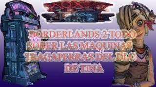 Borderlands 2 todo sobre las maquinas tragaperras del dlc de Tina [upl. by Sirk]