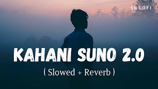 Kahani Suno 20 Slowed  Reverb  Kaifi Khalil  SR Lofi [upl. by Hillel]