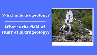 What is hydrogeology What is the field of study of hydrogeology [upl. by Aruabea]