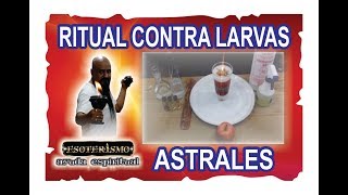 RITUAL CONTRA LARVAS ASTRALES  ESOTERISMO AYUDA ESPIRITUAL [upl. by Ettesel81]